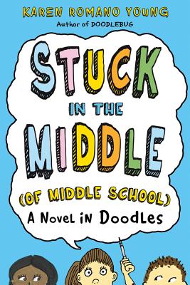 Stuck in the Middle (of Middle School): A Novel in Doodles - Young, Karen Romano