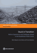 Stuck in Transition: Reform Experiences and Challenges Ahead in the Kazakhstan Power Sector