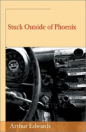 Stuck Outside of Phoenix - Edwards, Arthur