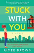 Stuck With You: A BRAND NEW friends-to-lovers romantic comedy from Aimee Brown