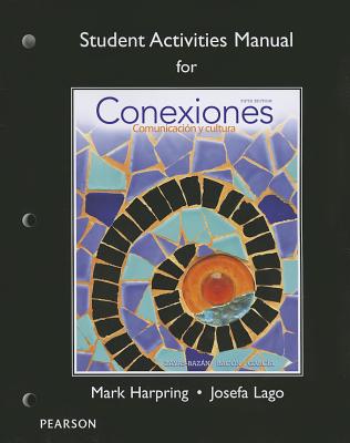 Student Activities Manual for Conexiones: Comunicacion y cultura - Zayas-Bazan, Eduardo, and Bacon, Susan, and Garca, Dulce