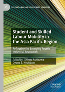 Student and Skilled Labour Mobility in the Asia Pacific Region: Reflecting the Emerging Fourth Industrial Revolution
