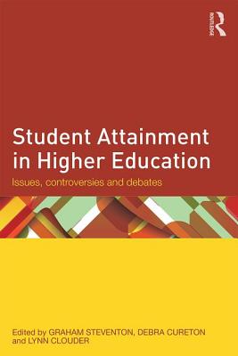 Student Attainment in Higher Education: Issues, controversies and debates - Steventon, Graham (Editor), and Cureton, Debra (Editor), and Clouder, Lynn (Editor)