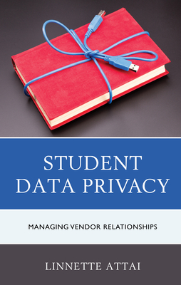 Student Data Privacy: Managing Vendor Relationships - Attai, Linnette