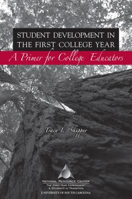 Student Development in the First College Year: A Primer for College Educators - Skipper, Tracy L, and Pattengale, Jerry (Foreword by)