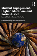 Student Engagement, Higher Education, and Social Justice: Beyond Neoliberalism and the Market