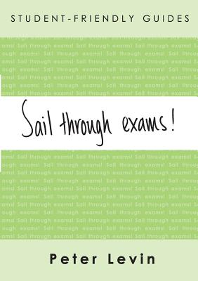 Student-Friendly Guide: Sail Through Exams! - Levin, Peter