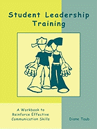 Student Leadership Training: A Workbook to Reinforce Effective Communication Skills