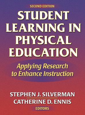 Student Learning in Physical Education - 2nd: Applying Research to Enhance Instruction - Silverman, Stephen, and Ennis, Catherine