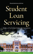 Student Loan Servicing: Analyses of Practices & Reform Recommendations