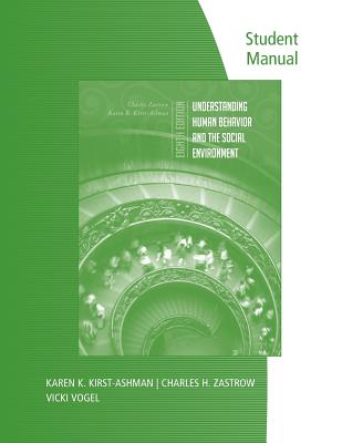 Student Manual for Zastrow/Kirst-Ashman's Understanding Human Behavior and the Social Environment, 8th - Zastrow, Charles, and Kirst-Ashman, Karen K