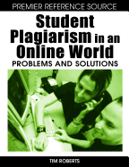 Student Plagiarism in an Online World: Problems and Solutions