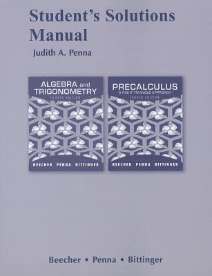 Student Solutions Manual for Algebra and Trigonometry: A Right Triangle Approach and Precalculus: A Right Triangle Approach - Beecher, Judith A, and Penna, Judith A, and Bittinger, Marvin L