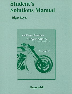 Student Solutions Manual for College Algebra and Trigonometry: A Unit Circle Approach - Dugopolski, Mark
