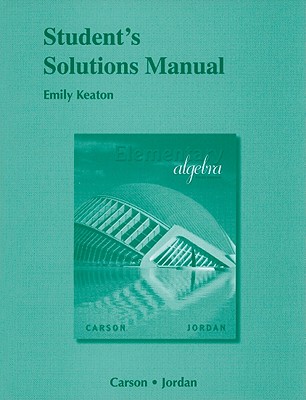 Student Solutions Manual for Elementary Algebra - Carson, Tom, and Jordan, Bill E.