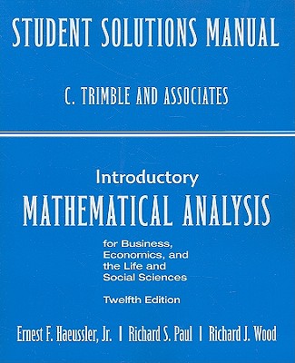 Student Solutions Manual for Introductory Mathematical Analysis for Business, Economics and the Life and Social Sciences - Wood, R.J. F