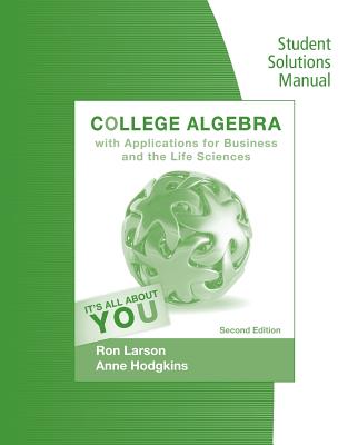 Student Solutions Manual for Larson/Hodgkins' College Algebra with Applications for Business and Life Sciences, 2nd - Larson, Ron, Professor, and Hodgkins, Anne V