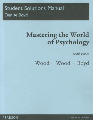 Student Solutions Manual for Mastering the World of Psychology - Wood, Samuel E., and Wood, Ellen Green, and Boyd, Denise