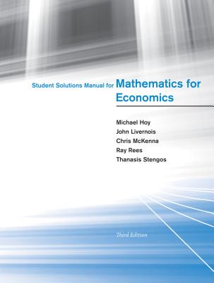 Student Solutions Manual for Mathematics for Economics - Hoy, Michael, and Livernois, John, and McKenna, Chris