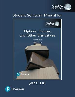 Student Solutions Manual for Options, Futures, and Other Derivatives, Global Edition - Hull, John