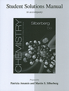 Student Solutions Manual for Silberberg Chemistry: The Molecular Nature of Matter and Change