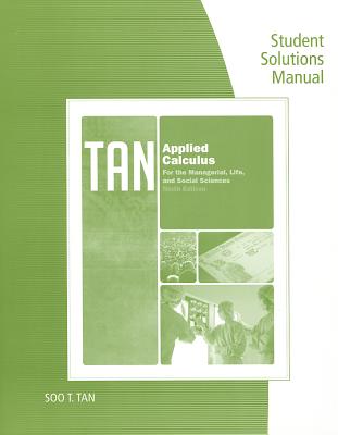 Student Solutions Manual for Tan's Applied Calculus for the Managerial, Life, and Social Sciences, 9th - Tan, Soo T