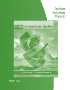 Student Solutions Manual for Tussy/Gustafson's Intermediate Algebra, 5th