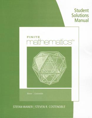 Student Solutions Manual for Waner/Costenoble's Finite Math - Waner, Stefan, and Costenoble, Steven