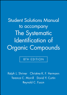 Student Solutions Manual to Accompany the Systematic Identification of Organic Compounds, 8e