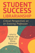 Student Success Librarianship:: Critical Perspectives on an Evolving Profession