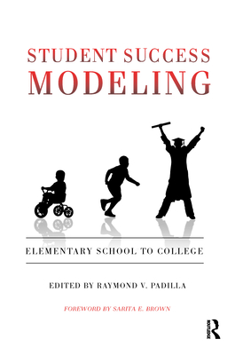 Student Success Modeling: Elementary School to College - Padilla, Raymond V (Editor)