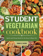 Student Vegetarian Cookbook: Quick and Cheap Meals for the Busy College Life