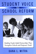 Student Voice in School Reform: Building Youth-Adult Partnerships That Strengthen Schools and Empower Youth