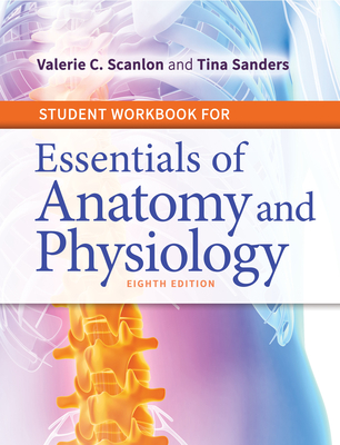 Student Workbook for Essentials of Anatomy and Physiology - Scanlon, Valerie C, PhD, and Sanders, Tina