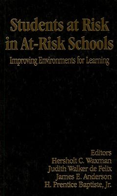 Students at Risk in At-Risk Schools: Improving Environments for Learning - Waxman, Hersholt C, and de Felix, Judith Walker, and Anderson, James E