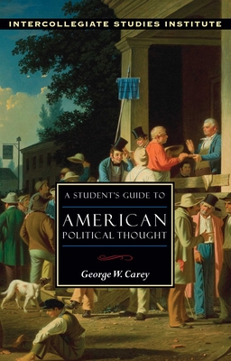 Students Guide to American Political Thought - Carey, George W.