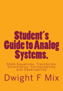 Student's Guide to Analog Systems.: State Equations, Transforms, Convolution, Controllability and Observability
