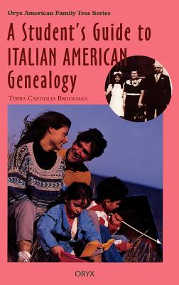 Student's Guide to Italian American Genealogy - Brockman, Terra Castiglia, and Brockman, Terry C