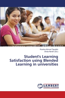 Student's Learning Satisfaction using Blended Learning in universities - Ahmed Tajuddin, Roslina, and Nordin, Shida (Editor)