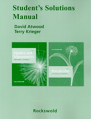 Student's Solutions Manual Algebra and Trigonometry with Modeling & Visualization and Precalculus with Modeling & Visualization - Atwood, David, Dr., and Krieger, Terry, and Rockswold, Gary