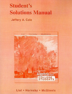 Student's Solutions Manual: Algebra for College Students - Cole, Jeffrey A, and Lial, Margaret L, and Hornsby, John
