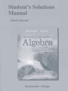 Student's Solutions Manual for Beginning and Intermediate Algebra with Applications & Visualization