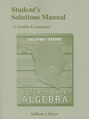 Student's Solutions Manual for Intermediate Algebra - Sullivan, Michael, and Struve, Katherine R.