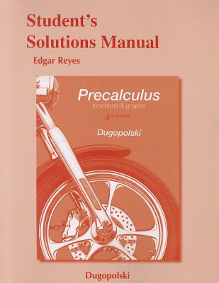 Student's Solutions Manual for Precalculus: Functions and Graphs - Dugopolski, Mark