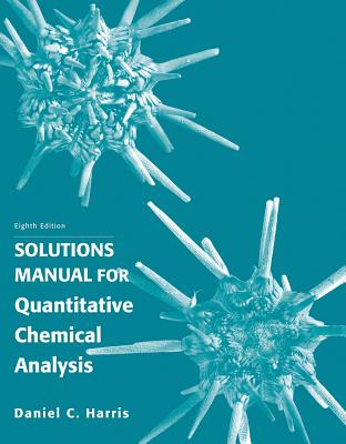 Student's Solutions Manual for Quantitative Chemical Analysis - Harris, Daniel C.