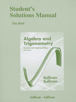 Student's Solutions Manual (standalone) for Algebra and Trigonometry Enhanced W/ Graphing Utilities - Sullivan, Michael, III