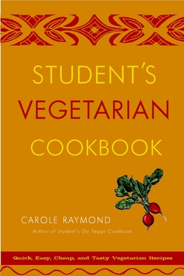 Student's Vegetarian Cookbook, Revised: Quick, Easy, Cheap, and Tasty Vegetarian Recipes - Raymond, Carole