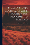 Studi Di Storia Costituzionale E Politica del Riorgimento Italiano