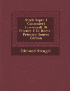 Studi Sopra I Canzonieri Provenzali Di Firenze E Di Roma