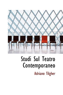 Studi Sul Teatro Contemporaneo - Tilgher, Adriano